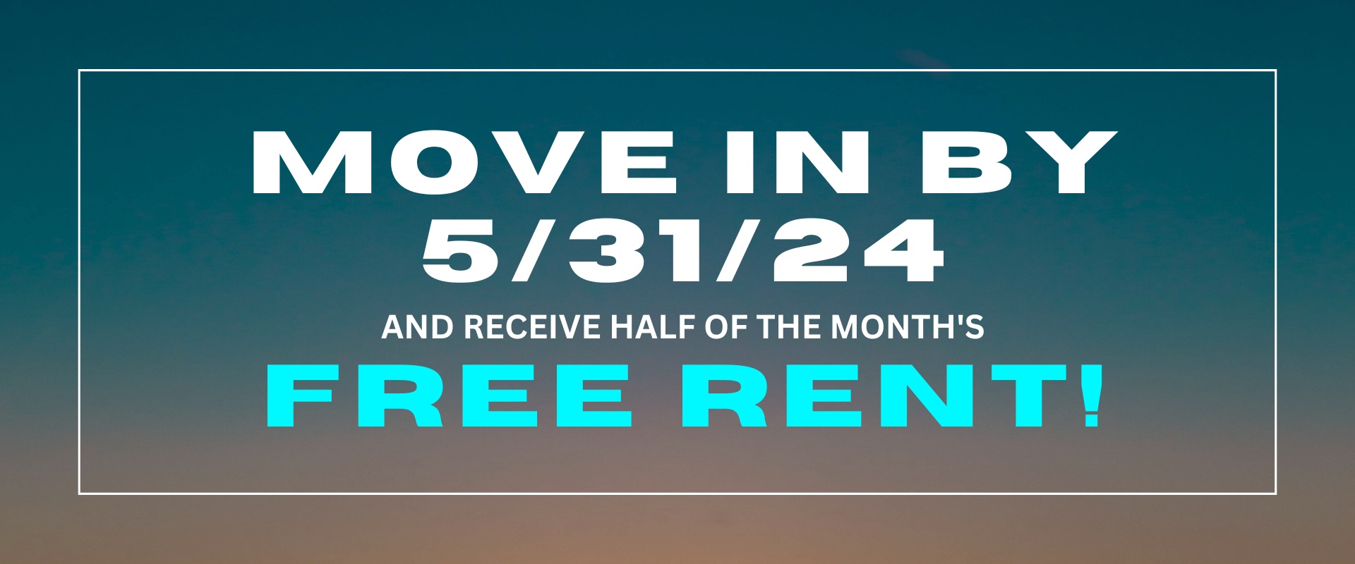 Move in by 5/31/24 and receive half of the month's free rent!