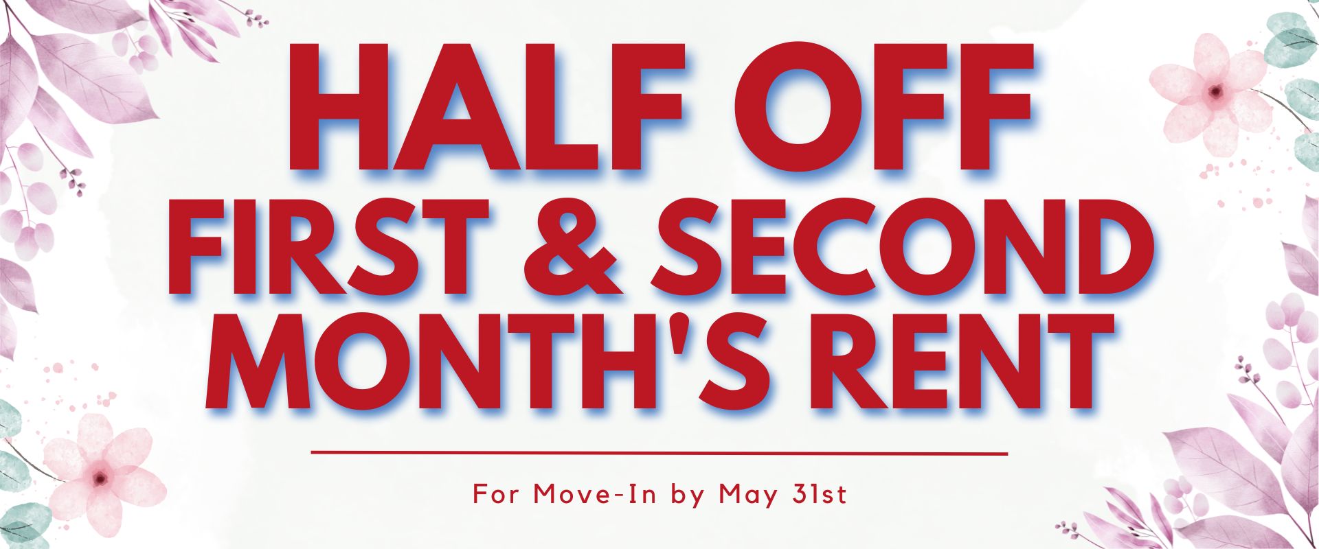 half ofF first and second month's rent if they move in by May 31st